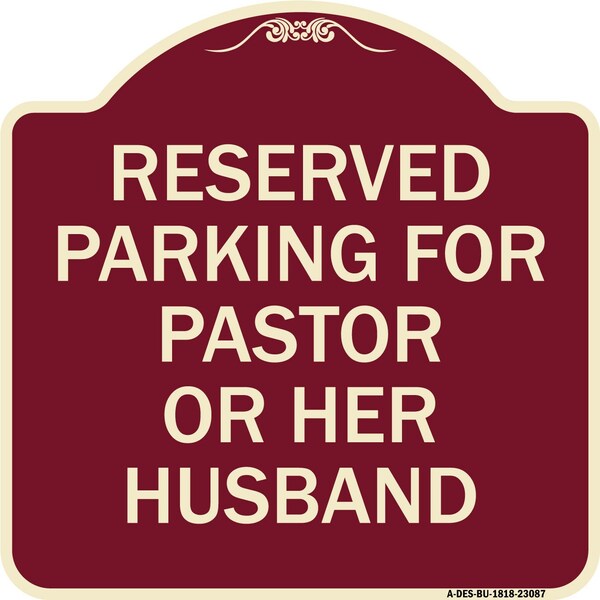 Reserved Parking for Pastor or Her Husband Heavy-Gauge Aluminum Sign, 18" x 18", BU-1818-23087